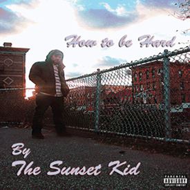 Underground Rap Music: How to be Hard by the Sunset Kid - Click Here to Listen Online for Free Underground Rap Music: How to be Hard by The Sunset Kid - Available on iTunes, Amazon, eMusic, Rhapsody, Deezer, and Zune